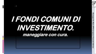 I FONDI COMUNI DI INVESTIMENTO. maneggiare con cura.