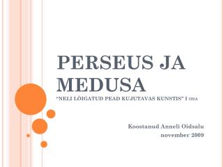 PERSEUS JA MEDUSA “NELI LÕIGATUD PEAD KUJUTAVAS KUNSTIS” I osa