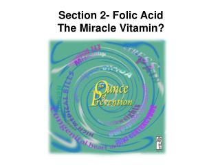 Section 2- Folic Acid The Miracle Vitamin?