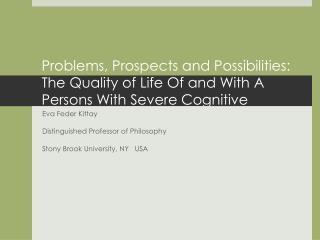 Eva Feder Kittay Distinguished Professor of Philosophy Stony Brook University, NY USA