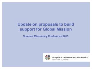 Update on proposals to build support for Global Mission Summer Missionary Conference 2013