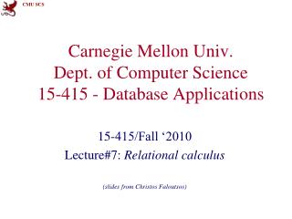 Carnegie Mellon Univ. Dept. of Computer Science 15-415 - Database Applications