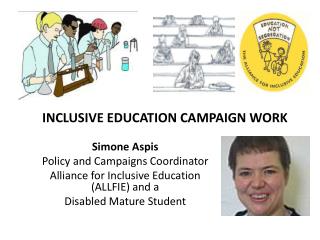 Simone Aspis Policy and Campaigns Coordinator Alliance for Inclusive Education (ALLFIE) and a