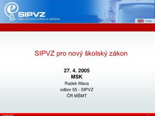 27. 4. 2005 MSK Radek Maca odbor 55 - SIPVZ ČR MŠMT