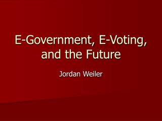E-Government, E-Voting, and the Future