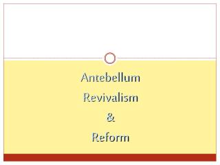 Antebellum Revivalism &amp; Reform