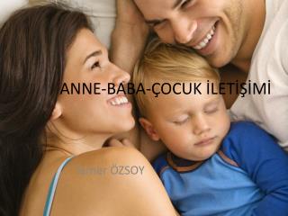 ANNE-BABA-ÇOCUK İLETİŞİMİ