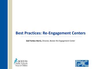Best Practices: Re-Engagement Centers Gail Forbes-Harris, Director, Boston Re-Engagement Center