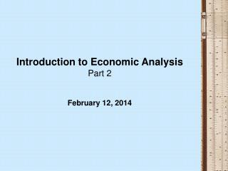 Introduction to Economic Analysis Part 2 February 12, 2014