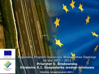Regionalny Program Operacyjny Województwa Śląskiego na lata 2007 – 2013 Priorytet V. Środowisko