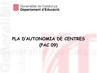 PLA D’AUTONOMIA DE CENTRES (PAC 09)