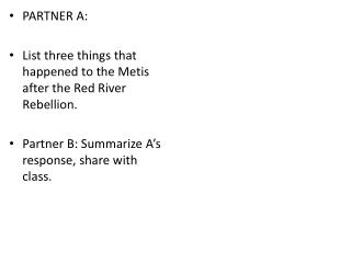 PARTNER A: List three things that happened to the Metis after the Red River Rebellion.