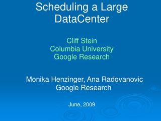 Scheduling a Large DataCenter Cliff Stein Columbia University Google Research