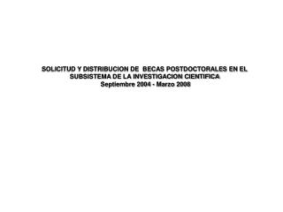 SOLICITUD Y DISTRIBUCION DE BECAS POSTDOCTORALES EN EL SUBSISTEMA DE LA INVESTIGACION CIENTIFICA