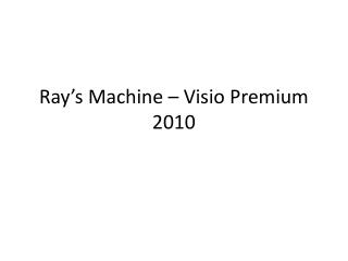 Ray’s Machine – Visio Premium 2010