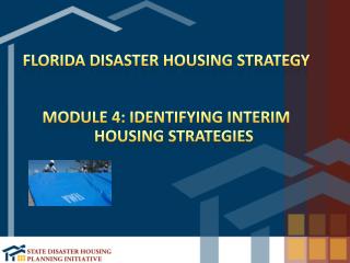 Florida Disaster Housing Strategy Module 4: Identifying Interim housing strategies