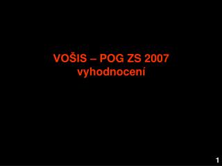 VOŠIS – POG ZS 2007 vyhodnocení