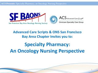 Advanced Care Scripts &amp; ONS San Francisco Bay Area Chapter Invites you to: Specialty Pharmacy: