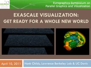 EXASCALE VISUALIZATION: GET READY FOR A WHOLE NEW WORLD