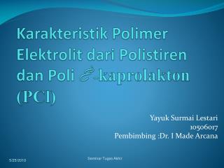 Karakteristik Polimer Elektrolit dari P olistiren dan P oli È - kaprolakton ( PCl )