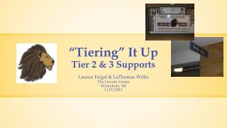 “ Tiering ” It Up Tier 2 &amp; 3 Supports