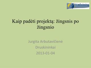 Kaip padėti projektą: žingsnis po žingsnio