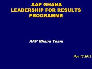 AAP GHANA LEADERSHIP FOR RESULTS PROGRAMME