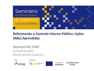 Reformando o Controle Interno Público: Lições (Não) Aprendidas Raymond Hill, CGAP