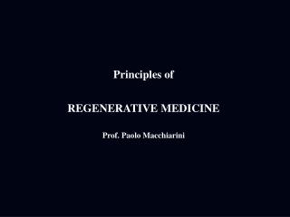 Principles of REGENERATIVE MEDICINE Prof. Paolo Macchiarini