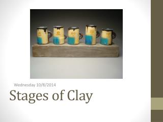 Stages of Clay
