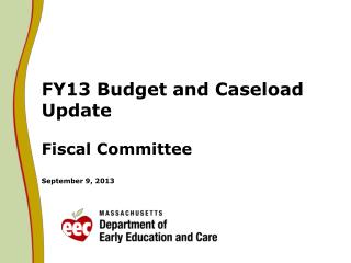 FY13 Budget and Caseload Update Fiscal Committee September 9, 2013