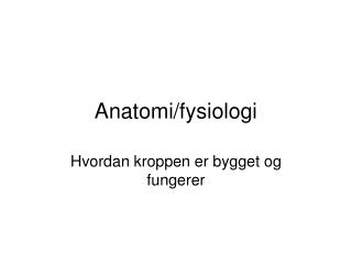 Anatomi/fysiologi