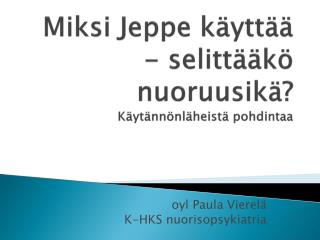 Miksi Jeppe käyttää - selittääkö nuoruusikä? Käytännönläheistä pohdintaa