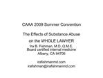 CAAA 2009 Summer Convention The Effects of Substance Abuse on the WHOLE LAWYER