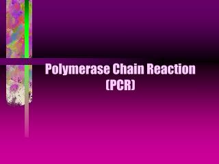 Polymerase Chain Reaction (PCR)