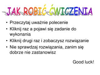 Przeczytaj uważnie polecenie Kliknij raz a pojawi się zadanie do wykonania