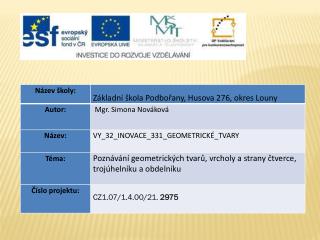 Datum vytvoření : 05.02.2012 Klíčová slova: trojúhelník, čtverec, obdelník , vrcholy, strany