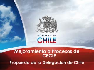 Mejoramiento a Procesos de CECIP Propuesta de la D elegacion de Chile