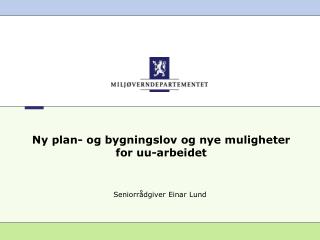 Ny plan- og bygningslov og nye muligheter for uu-arbeidet