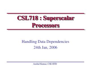 CSL718 : Superscalar Processors