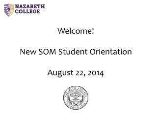 Welcome! New SOM Student Orientation August 22, 2014