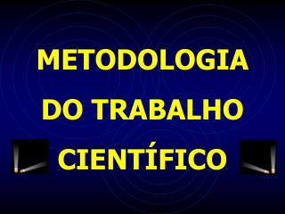 METODOLOGIA DO TRABALHO CIENTÍFICO