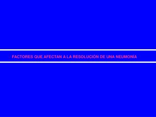 FACTORES QUE AFECTAN A LA RESOLUCIÓN DE UNA NEUMONÍA