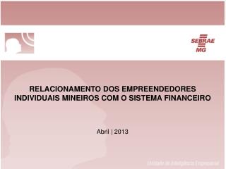 RELACIONAMENTO DOS EMPREENDEDORES INDIVIDUAIS MINEIROS COM O SISTEMA FINANCEIRO