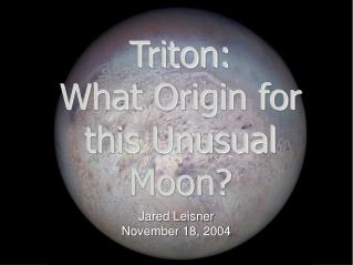 Triton: What Origin for this Unusual Moon?