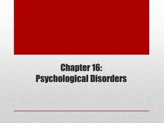 Chapter 16: Psychological Disorders