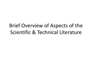 Brief Overview of Aspects of the Scientific &amp; Technical Literature