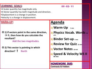 WARM-UP : 1) If vectors point in the same direction, , then how do you calculate the resultant?