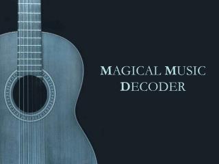 M AGICAL M USIC D ECODER