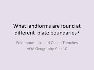 What landforms are found at different plate boundaries?